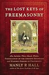 The Lost Keys of Freemasonry (Also Includes: Freemasonry of the Ancient Egyptians / Masonic Orders of Fraternity)