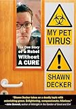 My Pet Virus The True Story Of A Rebel Without A Cure