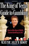 The King of Vegas' Guide to Gambling: How to Win Big at POKER, Casino Gambling & Life! The Zen of Gambling updated