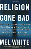 Religion Gone Bad: The Hidden Dangers of the Christian Right