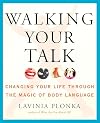 Walking Your Talk: Changing Your Life Through the Magic of Body Language
