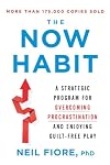The Now Habit: A Strategic Program for Overcoming Procrastination and Enjoying Guilt-Free Play