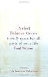 Perfect Balance: Create Time and Space for All Parts of Your Life