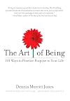 The Art of Being: 101 Ways to Practice Purpose in Your Life