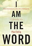 I Am The Word A Guide To The Consciousness Of Mans Self In A Transitioning Time Mastery Trilogypaul Selig Series