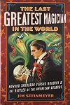 The Last Greatest Magician in the World: Howard Thurston versus Houdini & the Battles of the American Wizards