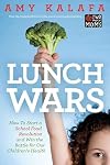 Lunch Wars: How to Start a School Food Revolution and Win the Battle for Our Children?s Health