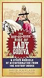 The Not-So-Nude Ride of Lady Godiva: & Other Morsels of Misinformation from the History Books
