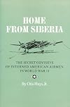 Home from Siberia: The Secret Odysseys of Interned American Airmen in World War II