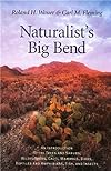 Naturalist's Big Bend: An Introduction to the Trees and Shrubs, Wildflowers, Cacti, Mammals, Birds, Reptiles and Amphibians, Fish, and Insects