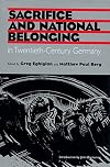 Sacrifice and National Belonging in Twentieth-Century Germany (Walter Prescott Webb Memorial Lectures)