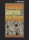 Archaeological Conservation Using Polymers: Practical Applications for Organic Artifact Stabilization