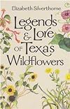 Legends and Lore of Texas Wildflowers (Louise Lindsey Merrick Natural Environment Series)
