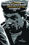 The Muslim-Croat Civil War in Central Bosnia: A Military History, 1992-1994 (Eastern European Studies (College Station, Tex.), No. 23)