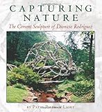Capturing Nature: The Cement Sculpture of Dionicio Rodríguez (Rio Grande/Río Bravo: Borderlands Culture and Traditions)