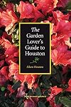 The Garden Lover's Guide to Houston (W. L. Moody Jr. Natural History) (Volume 38)