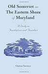 Old Somerset on the Eastern Shore of Maryland: A Study in Foundations and Founders
