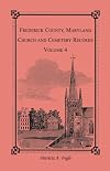 Frederick County, Maryland Church and Cemetery Records: Volume 4