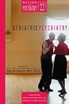 Geriatric Psychiatry (Review of Psychiatry) (v. 22)