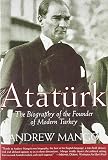 Ataturk The Biography Of The Founder Of Modern Turkey