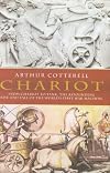 Chariot: The Astounding Rise and Fall of the World's First War Machine