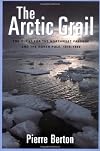 The Arctic Grail: The Quest for the Northwest Passage and The North Pole, 1818-1909