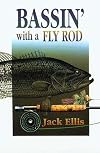 Bassin' with a Fly Rod; One Fly Rodder's Approach to Serious Bass Fishing