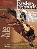 Rodeo Legends Twenty Extraordinary Athletes Of Americas Sport