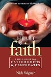 The Heart of Faith: A Field Guide for Catechumens and Candidates