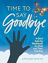 Time to Say Goodbye: My Grief Workbook