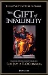 The Gift of Infallibility: The Official Relatio on Infallibility of Bishop Vincent Ferrer Gasser at Vatican Council I