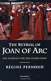 The Retrial of Joan of Arc: The Evidence for her Vindication