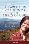 The Appalling Strangeness of the Mercy of God: The Story of Ruth Pakaluk, Convert, Mother, and Pro-Life Activist