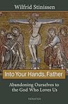 Into Your Hands, Father: Abandoning Ourselves to the God Who Loves Us
