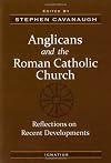 Anglicans and the Roman Catholic Church: Reflections on Recent Developments