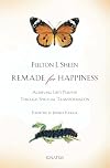 Remade for Happiness: Achieving Life's Purpose Through Spiritual Transformation