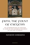 Faith The Fount Of Exegesis The Interpretation Of Scripture In Light Of The History Of Research On The Old Testament