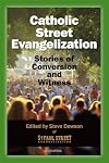 Catholic Street Evangelization: Stories of Conversion and Witness