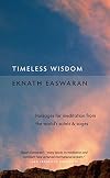 Timeless Wisdom: Passages for Meditation from the World's Saints and Sages (Essential Easwaran Library)