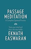 Passage Meditation A Complete Spiritual Practice Train Your Mind And Find A Life That Fulfills Essential Easwaran Library