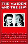 Maiden & the Jew: The Story of a Fatal Friendship in Nazi Germany
