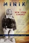 Minik, the New York Eskimo. An Arctic Explorer, a Museum, and the Betrayal of the Inuit Peop
