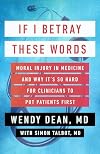 If I Betray These Words: Moral Injury in Medicine and Why It's So Hard for Clinicians to Put Patients First