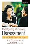 Investigating Workplace Harassment: How to Be Fair, Thorough, and Legal (Practical HR Series)