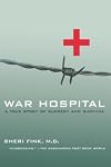 War Hospital: A True Story Of Surgery And Survival