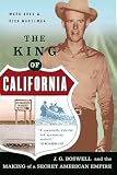 The King Of California Jg Boswell And The Making Of A Secret American Empire