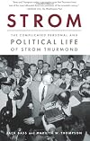 Strom: The Complicated Personal and Political Life of Strom Thurmond