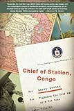 Chief Of Station Congo Fighting The Cold War In A Hot Zone