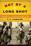 Not by a Long Shot: A Season at a Hard Luck Horse Track