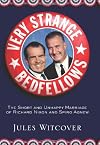 Very Strange Bedfellows: The Short and Unhappy Marriage of Richard Nixon & Spiro Agnew